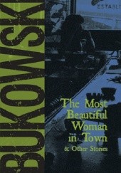 Okładka książki The Most Beautiful Woman in Town & Other Stories Charles Bukowski