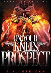 Okładka książki On Your Knees, Prospect K.A. Merikan