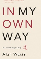 Okładka książki In My Own Way: An Autobiography Alan Watts