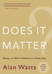 Okładka książki Does It Matter?: Essays on Man's Relation to Materiality Alan Watts