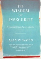 Okładka książki The Wisdom of Insecurity: A Message for an Age of Anxiety Alan Watts
