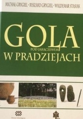 Okładka książki Gola pod Jaraczewem w pradziejach Ryszard Grygiel