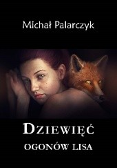 Okładka książki Dziewięć ogonów lisa Michał Palarczyk