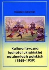 Okładka książki Kultura fizyczna ludności ukraińskiej na ziemiach polskich Stanisław Zaborniak