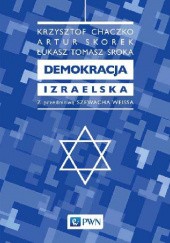 Okładka książki Demokracja izraelska Krzysztof Chaczko, Artur Skorek, Łukasz Tomasz Sroka