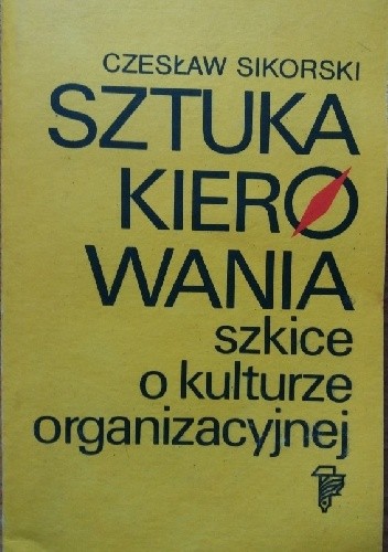 Sztuka Kierowania Szkice O Kulturze Organizacyjnej Czesław Sikorski Ekonomista Książka W 6075