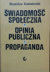 Okładka książki Świadomość społeczna. Opinia publiczna. Propaganda Stanisław Kuśmierski