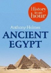 Okładka książki Ancient Egypt: History in an Hour Anthony Holmes