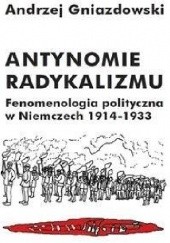 Okładka książki Antynomie radykalizmu. Fenomenologia polityczna w Niemczech 1914-1933 Andrzej Gniazdowski