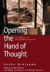 Okładka książki Opening the Hand of Thought: Foundations of Zen Buddhist Practice Kosho Uchiyama