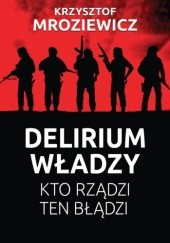 Okładka książki Delirium władzy Krzysztof Mroziewicz