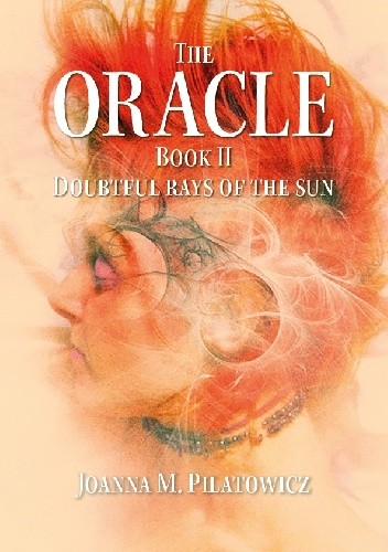 Okładka książki The Oracle II - Doubtful Rays of the Sun Joanna Piłatowicz