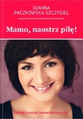 Okładka książki Mamo, naostrz piłę! Joanna Paczkowska-Szczygieł