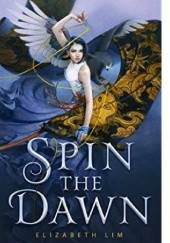 Okładka książki Spin the Dawn Elizabeth Lim
