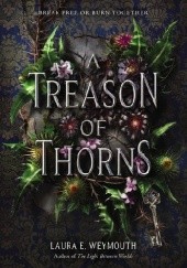 Okładka książki A Treason of Thorns Laura E. Weymouth