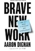 Okładka książki Brave New Work Aaron Dignan