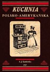 Okładka książki Kuchnia polsko-amerykańska jedyna odpowiednia książka kucharska dla gospodyń polskich w Ameryce