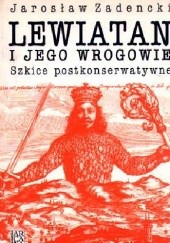 Okładka książki Lewiatan i jego wrogowie. Szkice postkonserwatywne Jarosław Zadencki