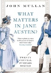 Okładka książki What Matters in Jane Austen? Twenty Crucial Puzzles Solved John Mullan