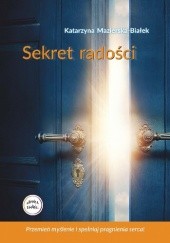 Okładka książki Sekret radości Katarzyna Mazierska-Białek