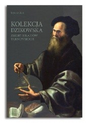 Okładka książki Kolekcja Dzikowska. Zbiory Hrabiów Tarnowskich Tadeusz Zych