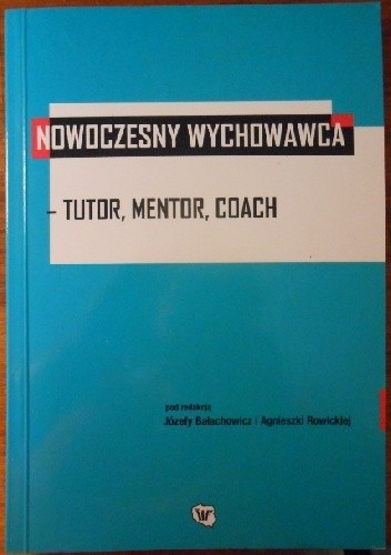 Nowoczesny wychowawca - tutor, mentor, coach