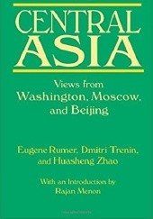 Okładka książki Central Asia: Views from Washington, Moscow, and Beijing Dmitrij Trienin
