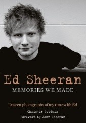 Okładka książki Ed Sheeran: Memories we made: Unseen photographs of my time with Ed Christie Goodwin