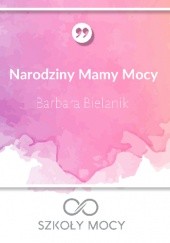 Okładka książki Narodziny Mamy Mocy Barbara Bielanik