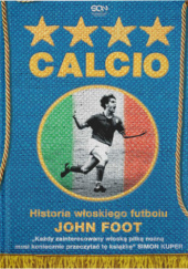 Okładka książki Calcio. Historia włoskiego futbolu John Foot