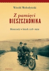 Okładka książki Z pamięci Bieszczadnika. Bieszczady w latach 1918-1939 Witold Mołodyński
