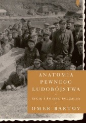 Okładka książki Anatomia pewnego ludobójstwa. Życie i śmierć Buczacza Omer Bartov