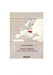 Okładka książki Polska i Finlandia: stosunki dwustronne w latach 1918-1939 Janusz Czechowski