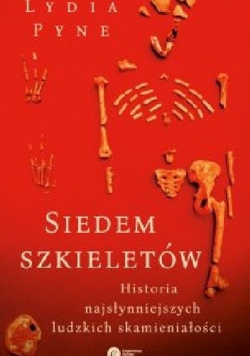 Siedem szkieletów. Historia najsłynniejszych ludzkich skamieniałości pdf chomikuj