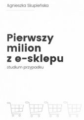 Okładka książki Pierwszy milion z e-sklepu Agnieszka Skupieńska