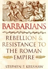 Okładka książki Barbarians: Rebellion and Resistance to the Roman Empire Stephen P. Kershaw