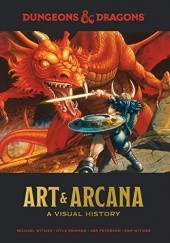 Okładka książki Dungeons & Dragons. Art & Arcana. A visual history Kyle Newman, Jon Peterson, Michael Witwer, Sam Witwer