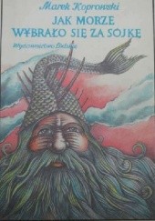 Okładka książki Jak morze wybrało się za sójkę Marek Koprowski