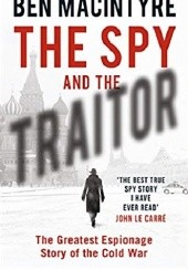 Okładka książki The Spy and the Traitor: The Greatest Espionage Story of the Cold War Ben Macintyre