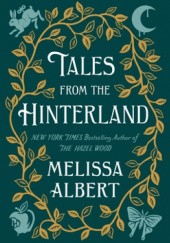 Okładka książki Tales from the Hinterland Melissa Albert
