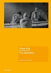 Okładka książki Trzy opowieści César Aira