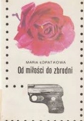 Okładka książki Od miłości do zbrodni Maria Łopatkowa