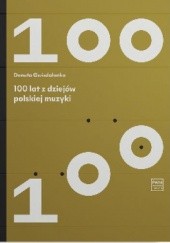Okładka książki 100 lat z dziejów polskiej muzyki Danuta Gwizdalanka