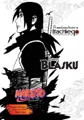Okładka książki Naruto: Prawdziwa historia Itachiego - 1 - Księga blasku.