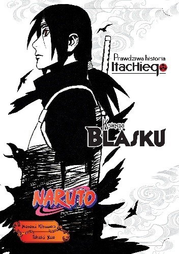 Okładka książki Naruto: Prawdziwa historia Itachiego - 1 - Księga blasku. Masashi Kishimoto, Takashi Yano