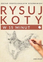 Okładka książki Rysuj koty w 15 minut Jake Spicer