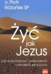 Okładka książki Żyć jak Jezus Piotr Różański SP