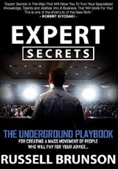 Expert Secrets: The Underground Playbook For Creating a Mass Movement of People Who Will Pay For Your Advice.
