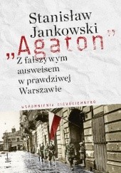 Okładka książki Agaton. Z fałszywym ausweisem w prawdziwej Warszawie Stanisław Jankowski (Agaton)