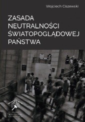 Okładka książki Zasada neutralności światopoglądowej państwa Wojciech Ciszewski